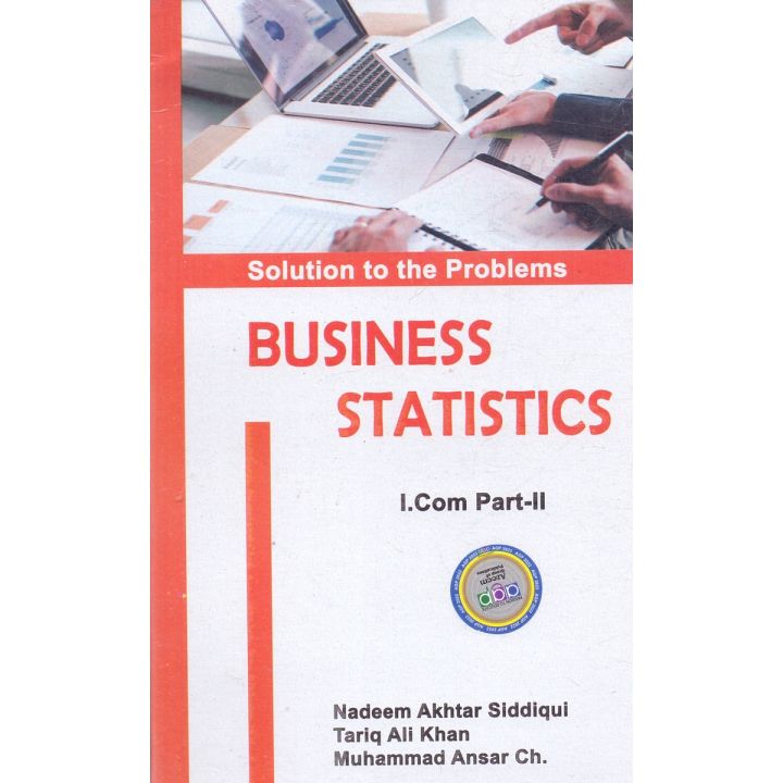 Business Statistics for I.com Part-2 by Nadeem Akhtar Siddiqui A Complete Textbook for both essay and Objective Type Papers (Edition 2022-2023)