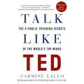 Talk Like TED: The 9 Public-Speaking Secrets of the World's Top Minds by Carmine Gallo. 