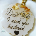 Drive safe i need you husband - keychain -resin keychain with custom text- golden and silver shades available - 1.5 inch size- best gift for male. 
