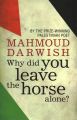Why Did You Leave the Horse Alone?  Mahmoud Darwish (Best Seller ). 