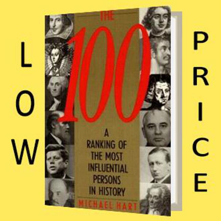The 100: A Ranking of the Most Influential Persons in History By Michael H. Hart