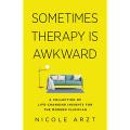 Sometimes Therapy Is Awkward: A Collection of Life-Changing Insights for the Modern Clinician by Nicole Arzt. 