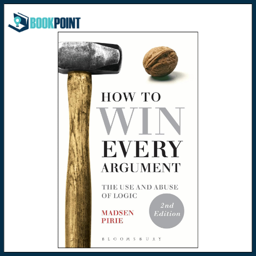How to Win Every Argument by Madsen Pirie (Author)