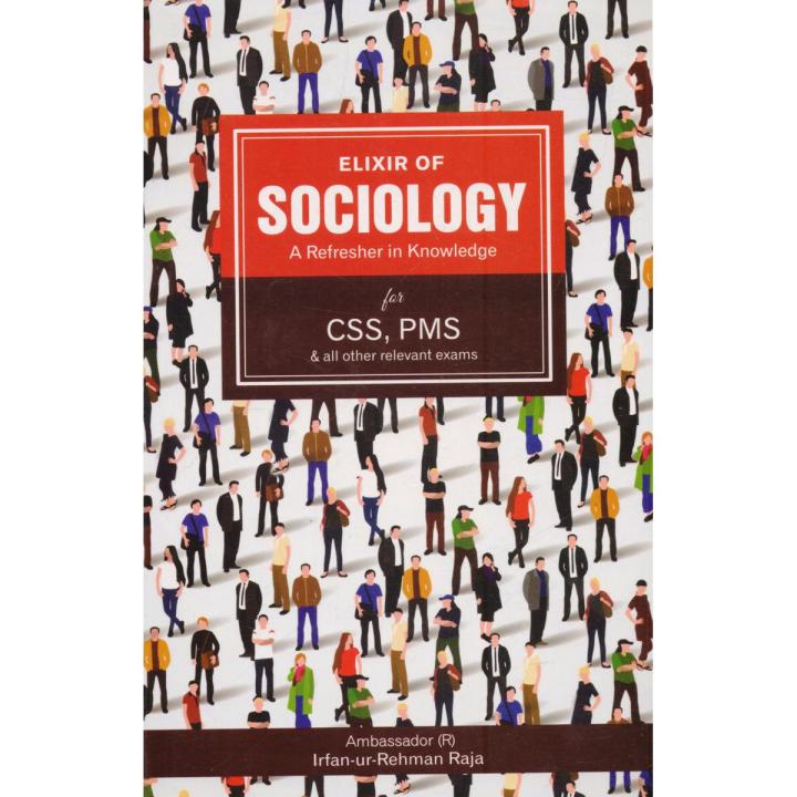 Elixir of Sociology A Refresher in Knowledge for CSS, PMS By Irfan-Ur-Rehman Raja