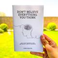 Don't Believe Everything You Think: Why Your Thinking Is The Beginning & End Of Suffering by Joseph Nguyen. 