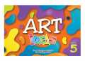 Art Ideas Fun and creative activities Art Projects, Step-by-Step Instructions, visual arts book 5. 
