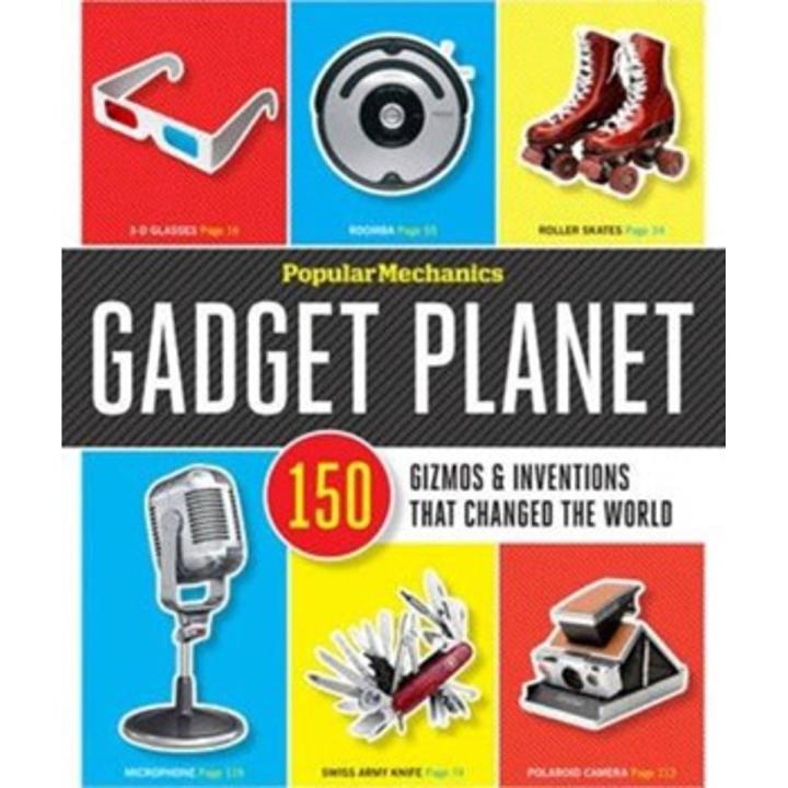 Gadget Planet: 150 Gizmos & Inventions That Changed the World By popular mechanics