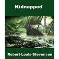 Kidnapped By Robert Stevenson English, Adventure, Scotland, Kidnapping, Identity, Loyalty, Survival, Jacobite, Betrayal, Coming-of-age, Heroism. 