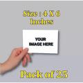 Pack of 25 customized pictures Print ( Picture Size 4 x 6 inches ). 
