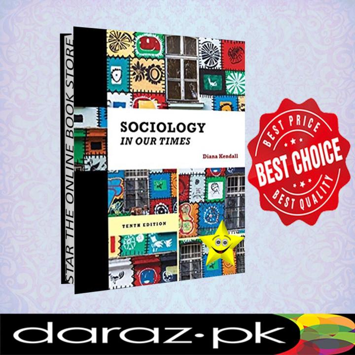 Sociology in Our Times 10th Edition by Di@na Kendall