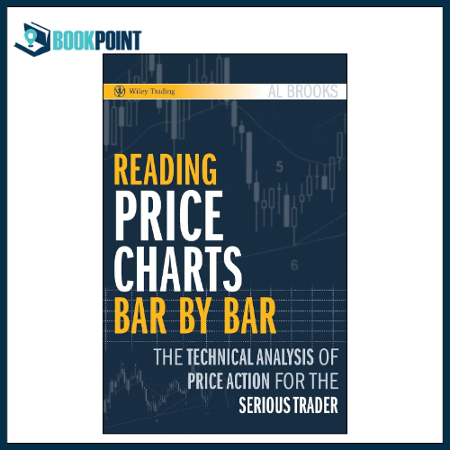 Reading Price Charts Bar by Bar: The Technical Analysis of Price Action for the Serious Trader 1st Edition by Al Brooks (Author)