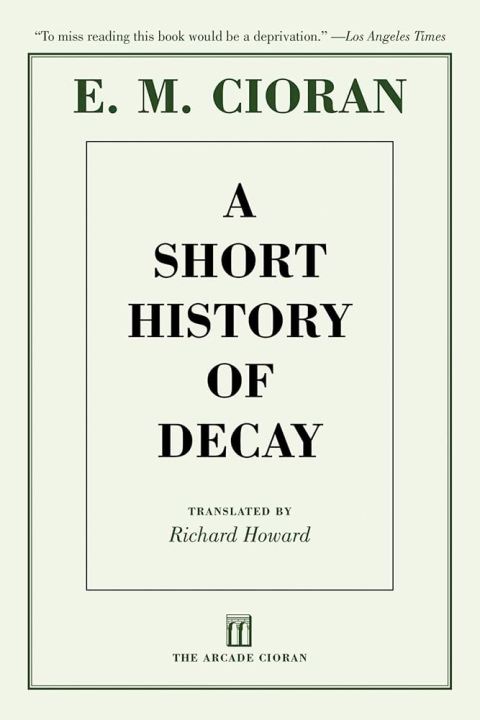 A Short History of Decay by Emil M. Cioran