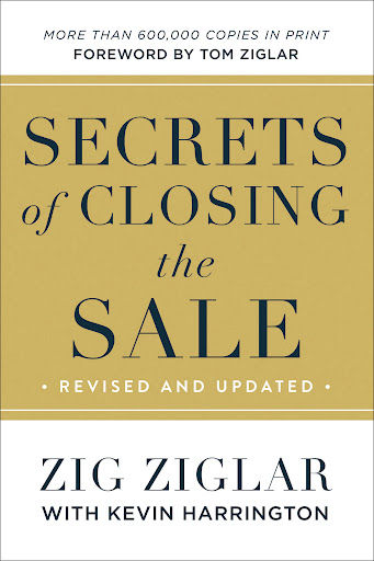 Secrets Of Closing The Sale by Zig Zigler