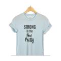 Strong is the New Pretty t shirt for women. 