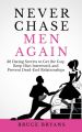 Never Chase Men Again: 38 Dating Secrets to Get the Guy, Keep Him Interested, and Prevent Dead-End Relationships by Bruce Bryans. 