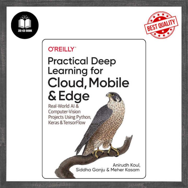 Practical Deep Learning for Cloud, Mobile, and Edge: Real-World AI & Computer-Vision Projects Using Python, Keras & TensorFlow 1st Edition