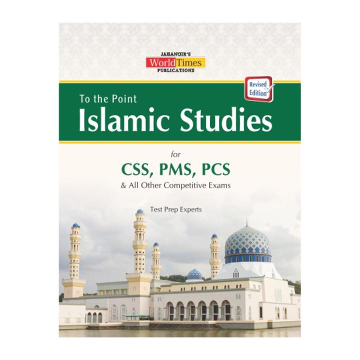 To the point Islamic Studies World Times Academy (Test Prep Experts) For CSS PMS PCS PSP PAS and All relevant Exams Jahangir World Times