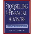 Storyselling For Financial advisors: How Top Producers Sell By scott west. 