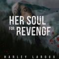 Her Soul for Revenge (Souls Trilogy, #2) by Harley Laroux. 