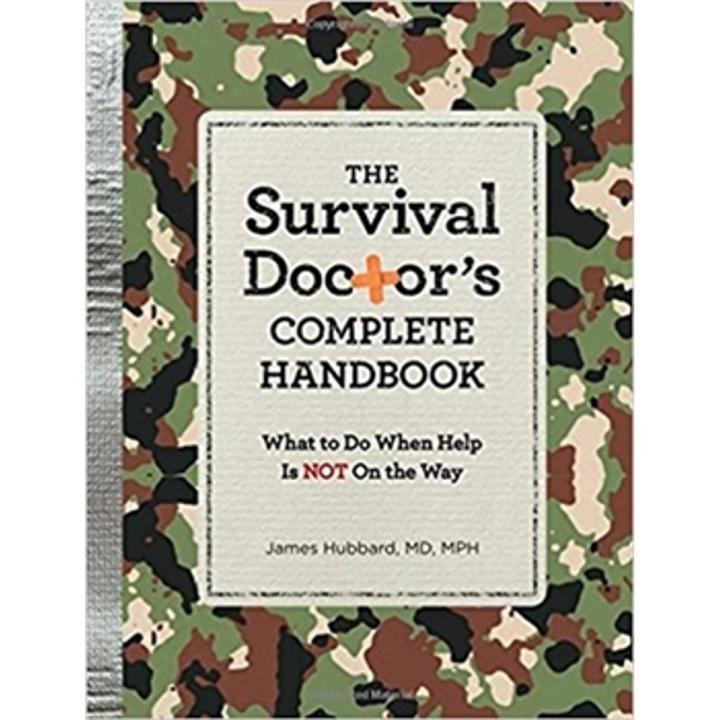 The Survival Doctor''s Complete Handbook: What To Do When Help Is Not On the Way By james hubbard