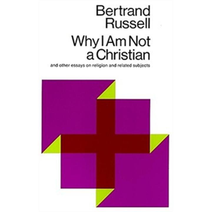 Why I am Not a Christian: and Other Essays On Religion and Related Subjects By bertrand russell