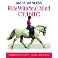 Ride With Your Mind Clinic: Rider Biomechanics By mary wanless. 