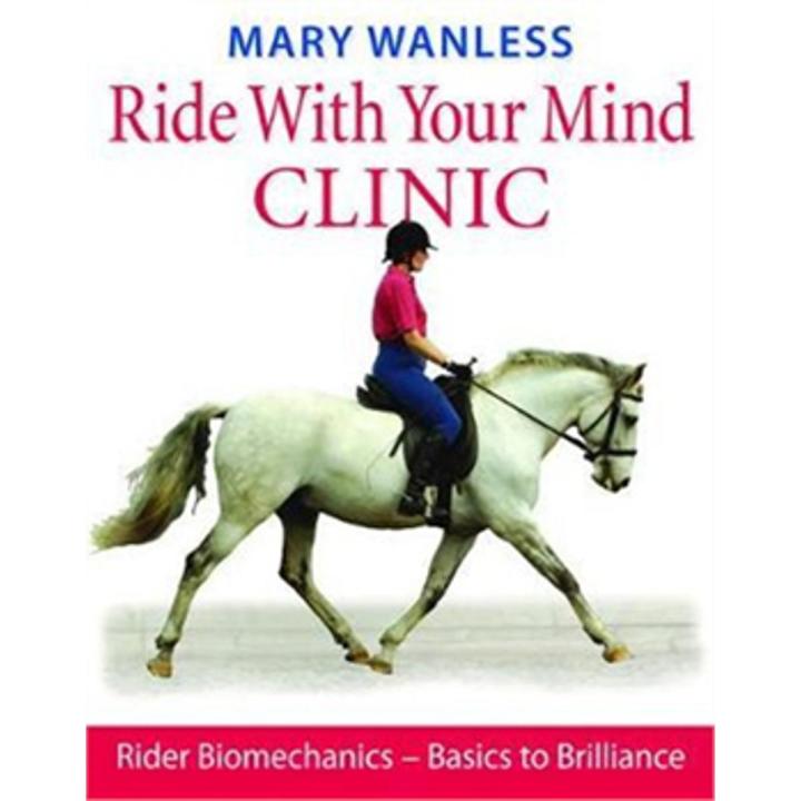 Ride With Your Mind Clinic: Rider Biomechanics By mary wanless