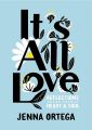 It's All Love: Reflections for Your Heart & Soul by Jenna Ortega. 