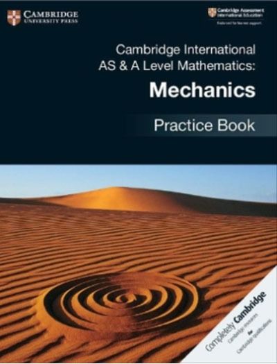 Cambridge International AS & A Level Mathematics: Mechanics Practice Book