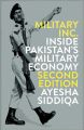 Military Inc. - Second Edition: Inside Pakistan's Military Economy by Ayesha Siddiqa (Author). 