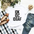 IDK IDC IDGAF shirt I don't know I don't care tshirt for sayings gifts. 