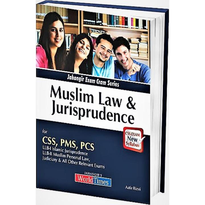 Muslim Law & Jurisprudence For CSS PMS PCS LLB ( ISLAMIC JURISPRUDENCE,MUSLIMS PERSONAL LAW JUDICIARY by ATIR RIZVI JAHANGIR BOOKS