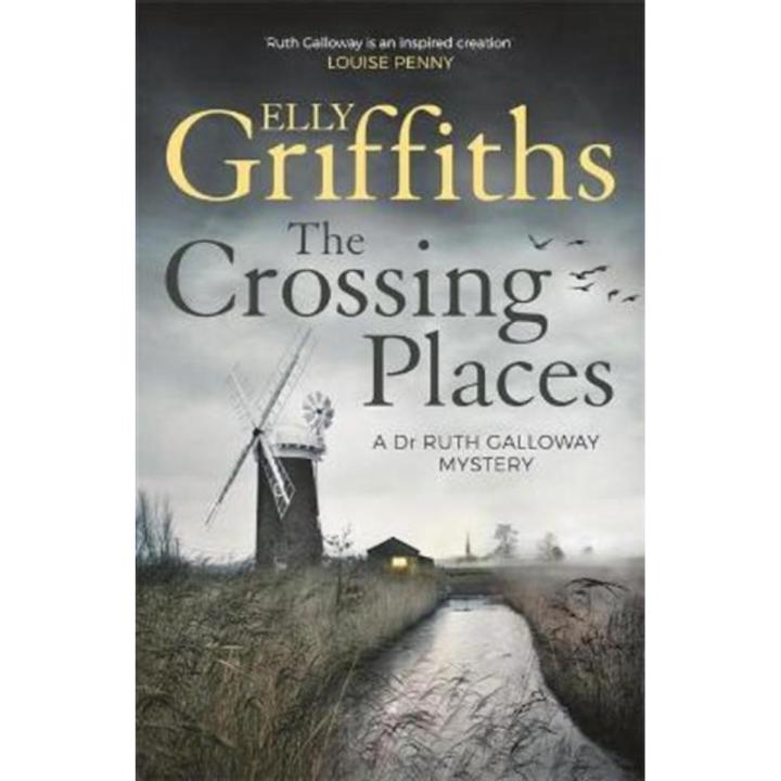 The Crossing Places: a Dr Ruth Galloway Mysteries Book 1 By elly griffiths