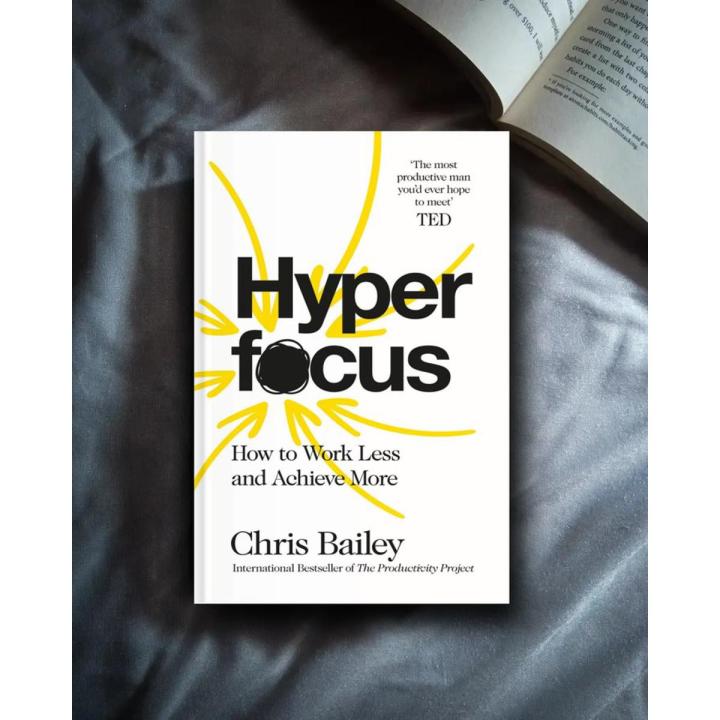 Hyperfocus: How to Work Less to Achieve More by Chris Bailey