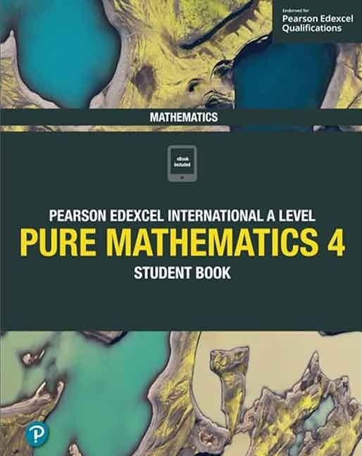 Pearson Edexcel International A Level Mathematics Pure Mathematics 4 Student Book