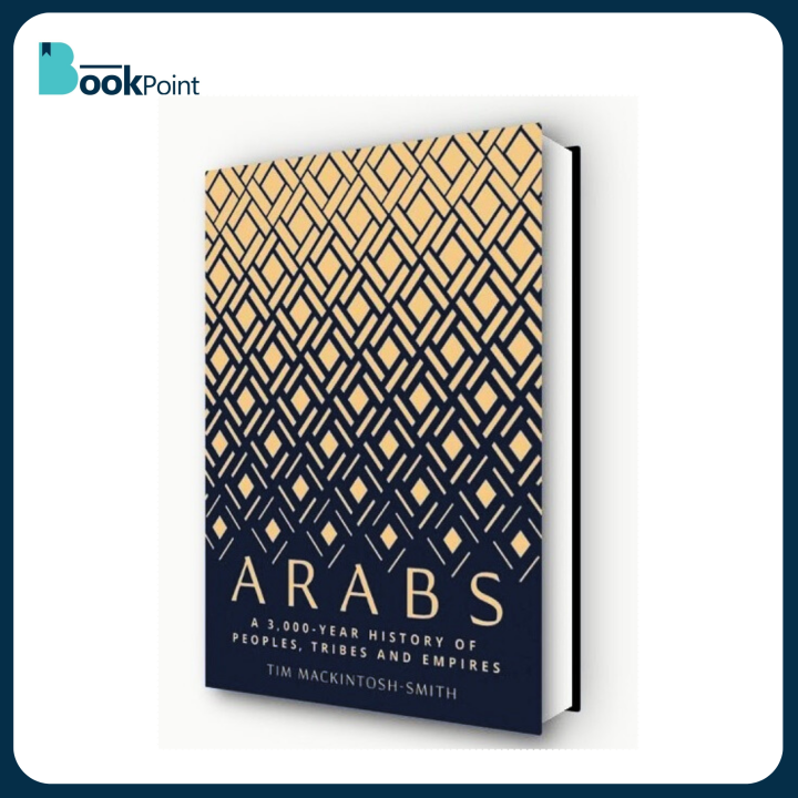 Arabs: A 3,000-Year History of Peoples, Tribes and Empires by Tim Mackintosh-Smith (Author) | Bookpoint.store