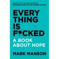 Everything Is Fucked A Book About Hope Paperback By Mark Manson. 
