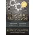 Dumbing Us Down: The Hidden Curriculum of Compulsory Schooling by John Taylor Gatto. 