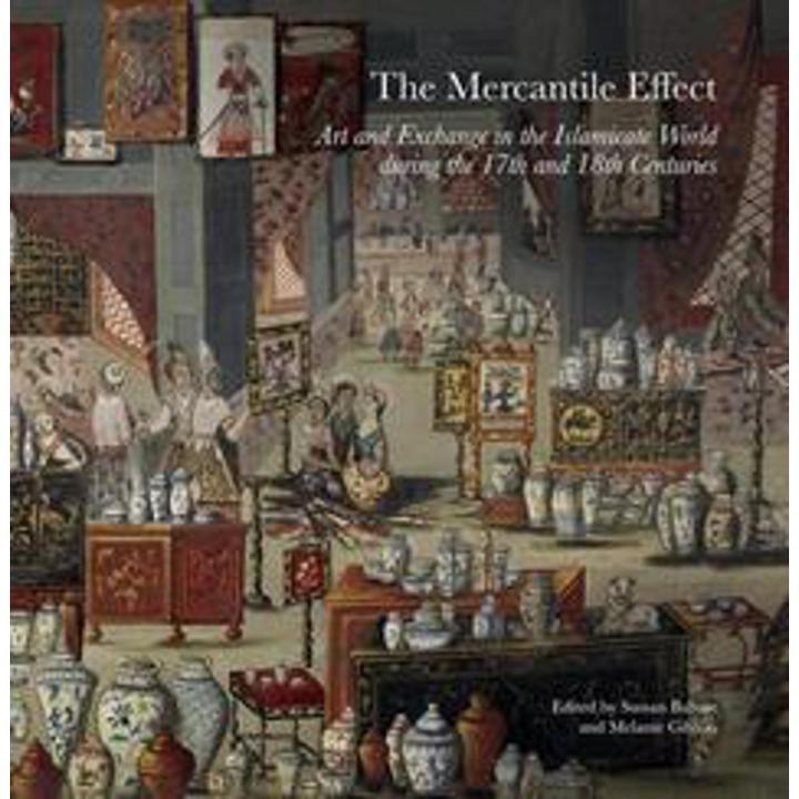 The Mercantile Effect:art and Exchange In the Islamicate World During the 17th and 18th Centuries By sussan babaie