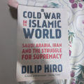 Cold War in the Islamic World: Saudi Arabia, Iran and the Struggle for Supremacy Book by Dilip Hiro. 