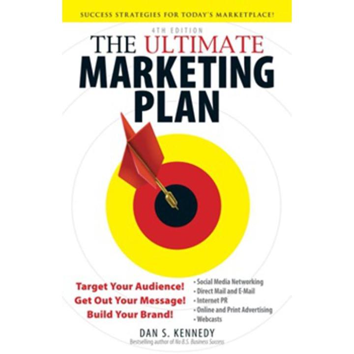 the ultimate marketing plan:target your audience! get out your message! build your brand By dan s. kennedy