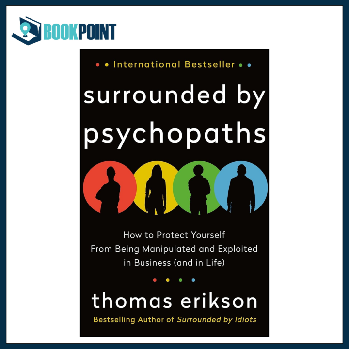 Surrounded by Psychopaths: How to Protect Yourself from Being Manipulated and Exploited in Business (and in Life) [The Surrounded by Idiots Series]  by Thomas Erikson