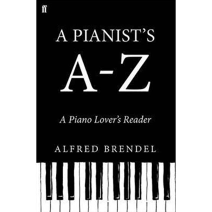 A Pianist''s a''Z: a Piano Lover''S Reader By alfred brendel