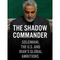 The Shadow Commander: Soleimani, the US, and Iran's Global Ambitions  by Arash Azizi (Author). 