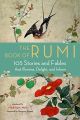 The Book of Rumi 105 Stories and Fables that Illumine, Delight, and Inform by Rumi. 