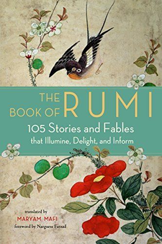 The Book of Rumi 105 Stories and Fables that Illumine, Delight, and Inform by Rumi
