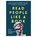 Read People Like a Book: How to Analyze, Understand, and Predict People’s Emotions, Thoughts, Intentions, and Behaviors by patrick king book. 