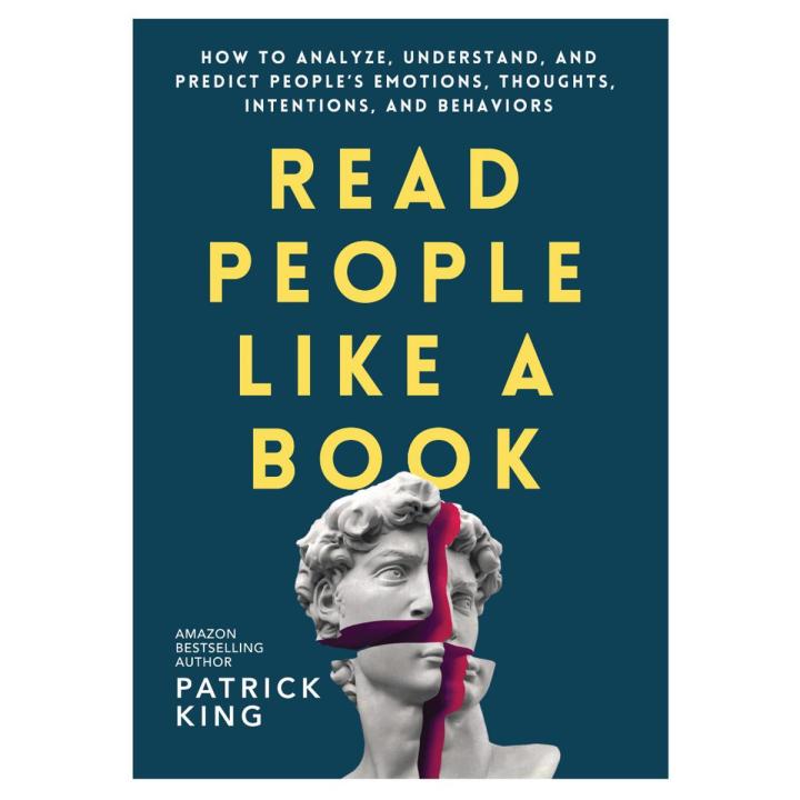 Read People Like a Book: How to Analyze, Understand, and Predict People’s Emotions, Thoughts, Intentions, and Behaviors by patrick king book