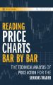 Reading Price Charts Bar by Bar: The Technical Analysis of Price Action for the Serious Trader 1st Edition by Al Brooks (Author). 