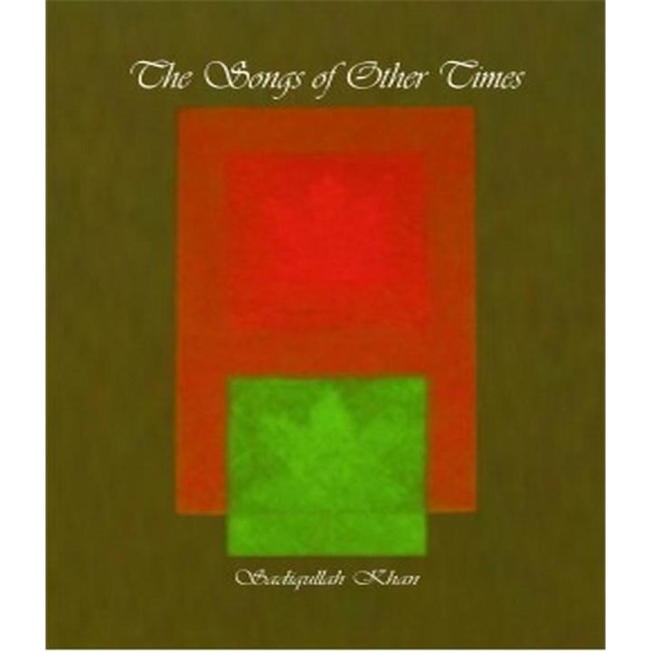 The Songs of Other Times By Sadiqullah Khan